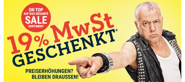 19% MwSt geschenkt* - on top auf unser gesamtes SALE Sortiment