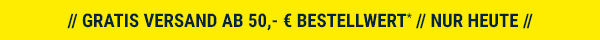 // GRATIS VERSAND ab 50,- € Bestellwert* // NUR heute //