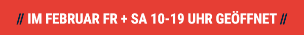 Im Februar Fr + Sa 10-19 Uhr geöffnet