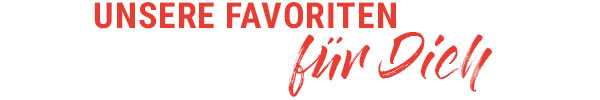 Unsere Favoriten für Dich