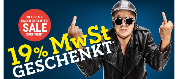 19% MwSt geschenkt* - on top auf unser gesamtes SALE Sortiment